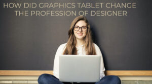 Read more about the article How did graphics tablet change the profession of designer?