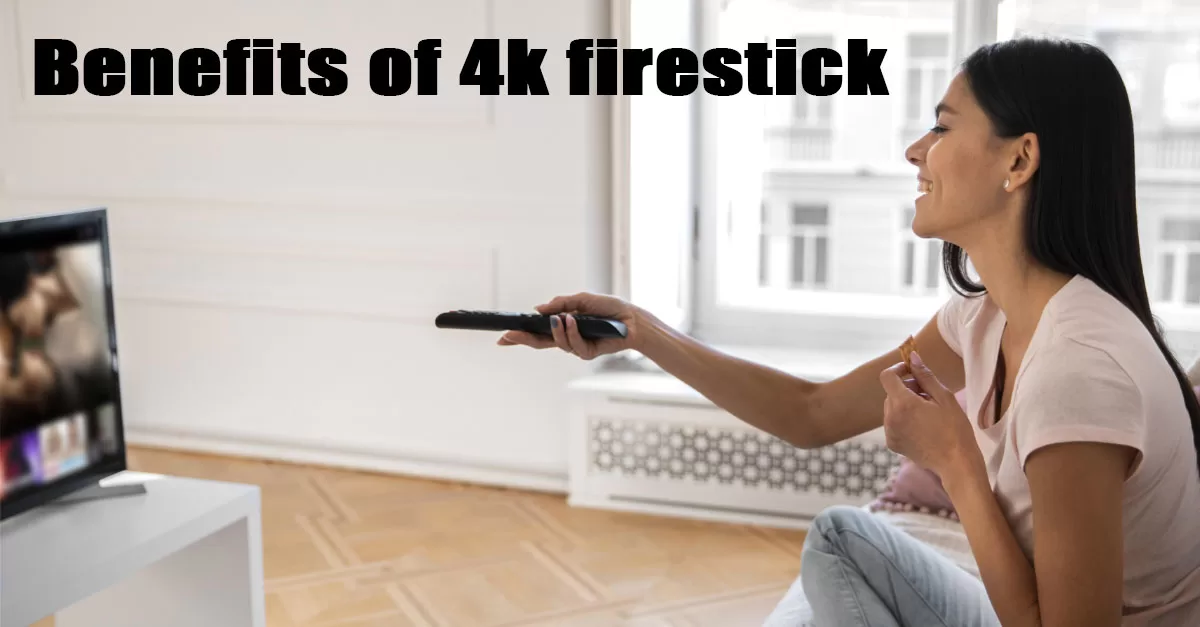 benefits of the 4k firestick