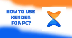How to Use Xender for PC?