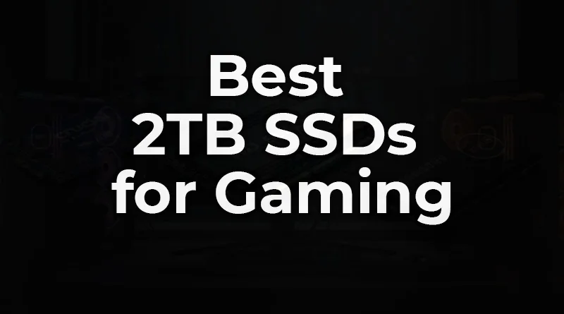 A lineup of the best 2TB SSDs for gaming, including a WD_BLACK NVMe drive and a Samsung SATA drive.